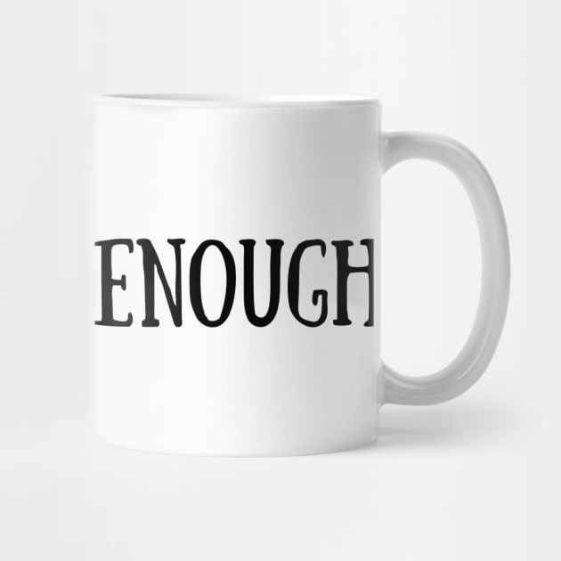 You are enough by OgogoPrintStudio